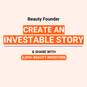 Create a fundable story and share with 3,000+ beauty investors