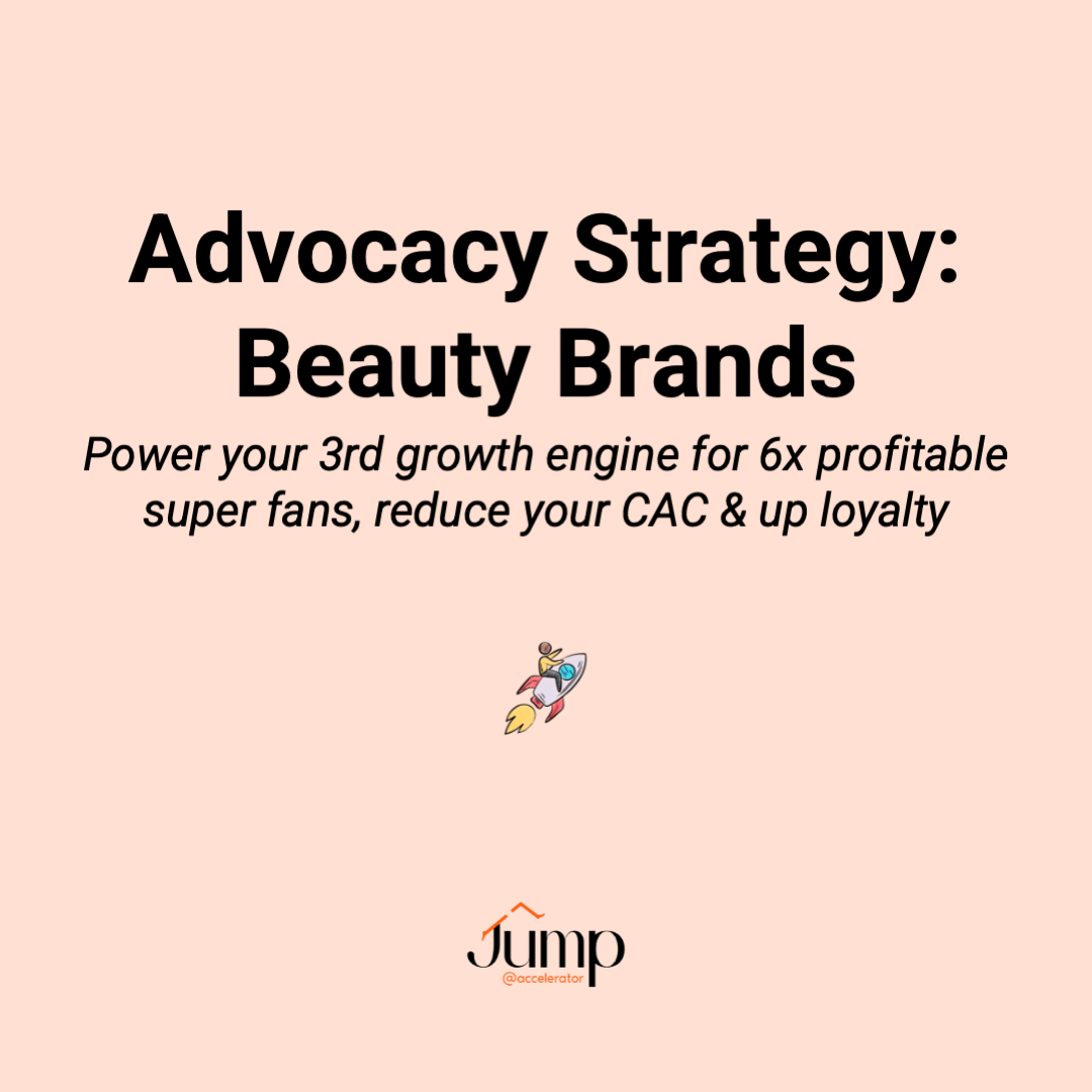 Advocacy strategy for speed of sticky scale: beauty brands growth